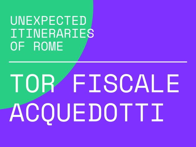 Unexpected Itineraries of Rome – Tor Fiscale-Acquedotti Unexpected Itineraries of Rome – Tor Fiscale-Acquedotti