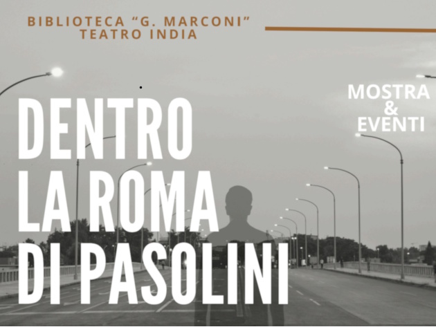 Dentro la Roma di Pasolini. Biblioteca Guglielmo Marconi Dentro la Roma di Pasolini. Biblioteca Guglielmo Marconi