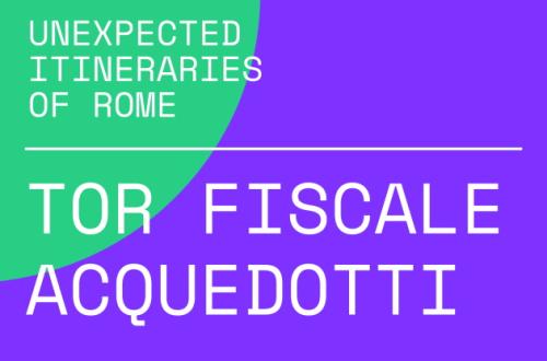 Unexpected Itineraries of Rome – Tor Fiscale-Acquedotti