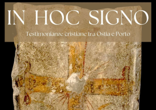 IN HOC SIGNO. Testimonianze cristiane tra Ostia e Porto-Foto: locandina ufficiale della mostra IN HOC SIGNO. Testimonianze cristiane tra Ostia e Porto-Foto: locandina ufficiale della mostra