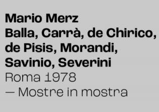 Mario Merz. Balla, Carrà, De Chirico, De Pisis, Morandi, Savinio, Severini. Roma 1978